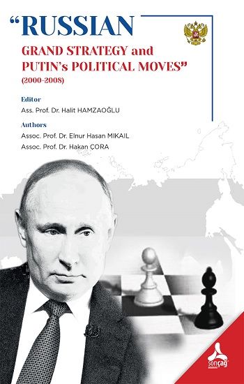 “Russian Grand Strategy And Putin’s Political Moves”(2000-2008) - Sonçağ -Akademik Kitaplar Kitap