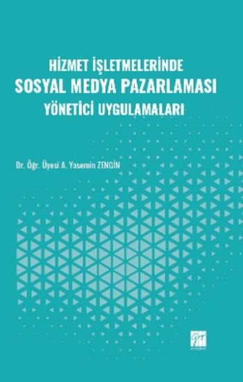 Hizmet İşletmelerinde Sosyal Medya Pazarlaması Yönetici Uygulamaları - Gazi Kitabevi Kitap