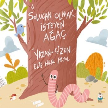 Solucan Olmak İsteyen Ağaç - Luna Çocuk Yayınları Kitap
