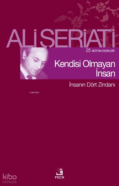 Kendisi Olmayan İnsan;25 Bütün Eserleri - İnsanın Dört Zindanı - Fecr Yayınları Kitap