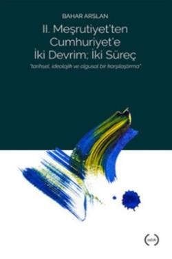 II. Meşrutiyet’ten Cumhuriyet’e iki Devrim ; İki Süreç - Islık Yayınları Kitap