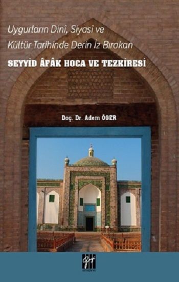Uygurların Dini, Siyasi, ve Kültür Tarihinde Derin İz Bırakan Seyyid Afak Hoca ve Tezkiresi - Gazi Kitabevi Kitap