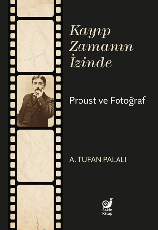 Kayıp Zamanın İzinde - Proust ve Fotoğraf - Sakin Kitap Kitap