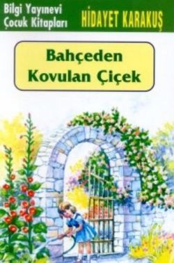 Bahçeden Kovulan Çiçek - Bilgi Yayınevi Çocuk Kitap