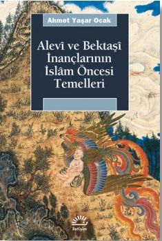 Alevi ve Bektaşi İnançlarının İslam Öncesi Temelleri - İletişim Yayınları Kitap