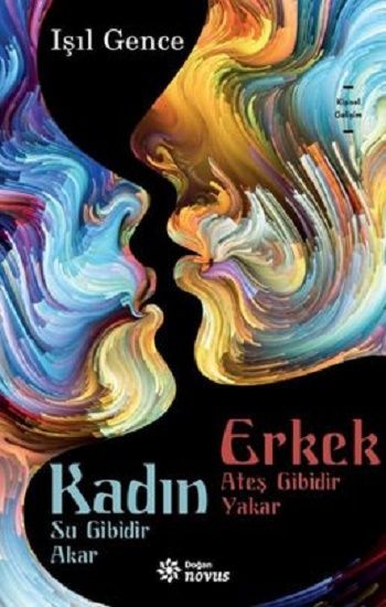 Kadın Su Gibidir Akar Erkek Ateş Gibidir Yakar - Doğan Novus Kitap