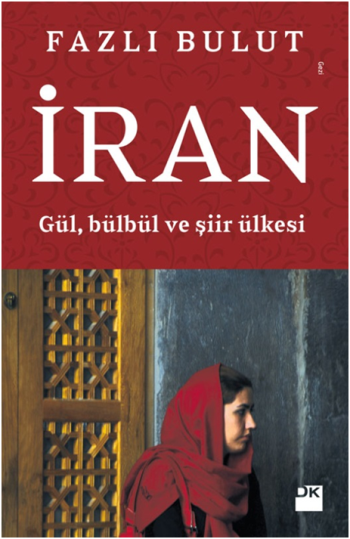 İran - Gül, Bülbül ve Şiir Ülkesi - Doğan Kitap Kitap