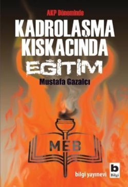 AKP Döneminde Kadrolaşma Kıskacında Eğitim - Bilgi Yayınevi Kitap