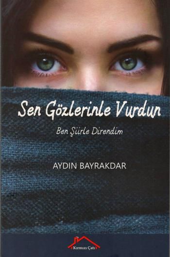 Sen Gözlerinle Vurdun Ben Şiirle Direndim - Kırmızı Çatı Yayınları Kitap