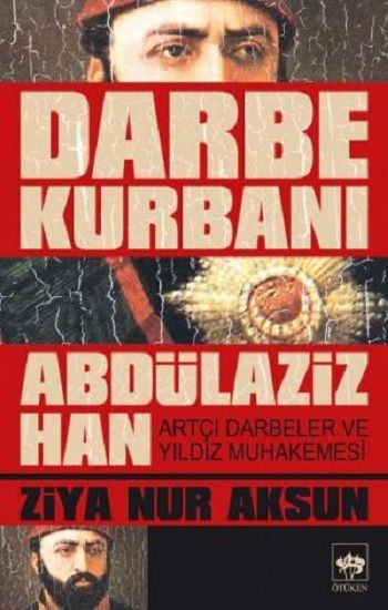 Darbe Kurbanı Abdülaziz Han Ziya Nur Aksun Türkçe kitap kapağı