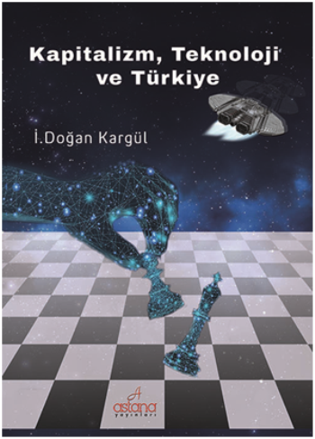 Kapitalizm, Teknoloji ve Türkiye - Astana Yayınları Kitap
