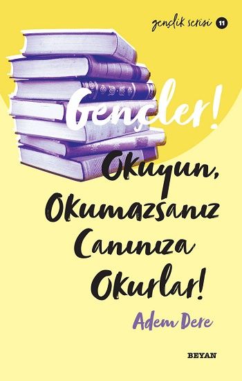 Gençler, Okuyun, Okumazsanız, Canınıza Okurlar! - Beyan Yayınları Kitap