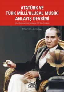 Atatürk ve Türk Milli Ulusal Musiki Anlayış Devrimi - Arkadaş Yayınları Kitap