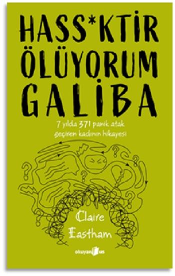 Hass*Ktir Ölüyorum Galiba 7 Yılda 371 Panik Atak Geçiren Kadının Hikayesi - Okuyan Us Yayın Kitap