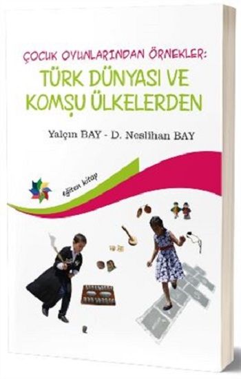 Çocuk Oyunlarından Örnekler : Türk Dünyası ve Komşu Ülkeler - Eğiten Kitap Kitap