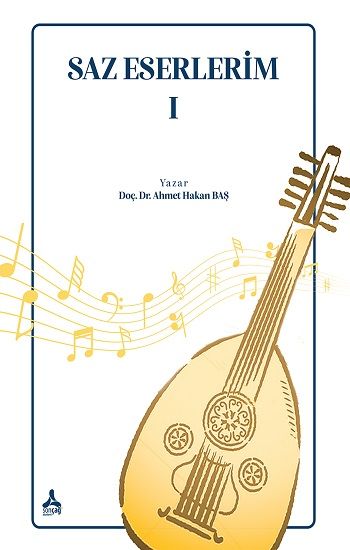 Saz Eserlerim I - Sonçağ -Akademik Kitaplar Kitap