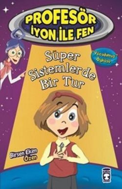 Profesör İyon İle Fen : Süper Sistemlerde Bir Tur - Timaş Çocuk Kitap