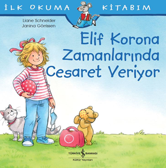 Elif Korona Zamanlarında Cesaret Veriyor - İlk Okuma Kitabım - İş Bankası Kültür Yayınları Kitap