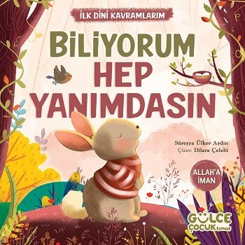 Biliyorum Hep Yanımdasın - İlk Dini Kavramlarım (Allah'a İman) - Gülce Kitap Kitap