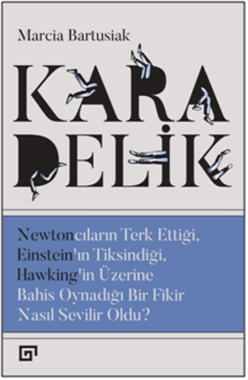 Kara Delik: Newtoncuların Terk Ettiği, Einsteın’ın Tiksindiği, Hawking’in Üzerine Bahis Oynadığı Bir Fikir Nasıl Sevilir Oldu? - Koç Üniversitesi Yayınları Kitap