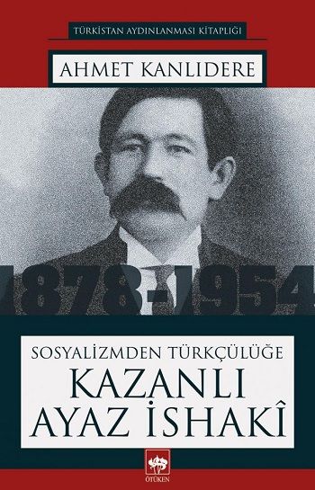 Sosyalizmden Türkçülüğe Kazanlı Ayaz İshaki - Ötüken Neşriyat Kitap