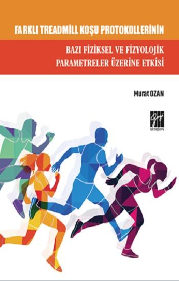 Farklı Treadmill Koşu Protokollerinin Bazı Fiziksel ve Fizyolojik Parametreler Üzerine Etkisi - Gazi Kitabevi Kitap