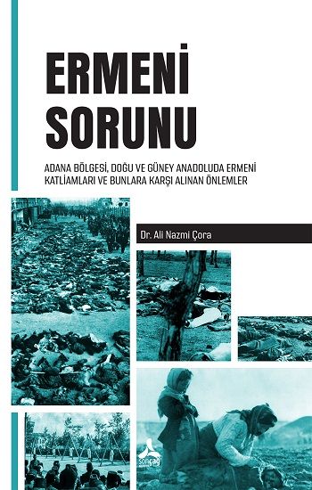 Ermeni Sorunu Adana Bölgesi, Doğu Ve Güney Anadoluda Ermeni Katliamları Ve Bunlara Karşı Alınan Önlemler - Sonçağ -Akademik Kitaplar Kitap
