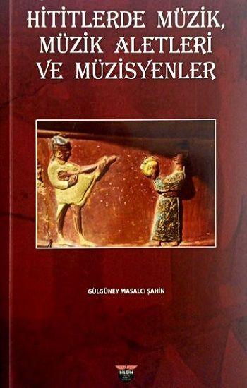 Hititlerde Müzik, Müzik Aletleri Ve Müzisyenler - Bilgin Kültür Sanat Kitap