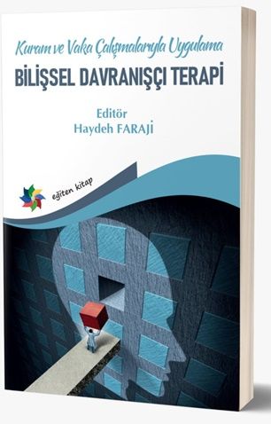 Kuram ve Vaka Çalışmalarıyla Uygulama Bilişsel Davranışçı Terapi - Eğiten Kitap Kitap