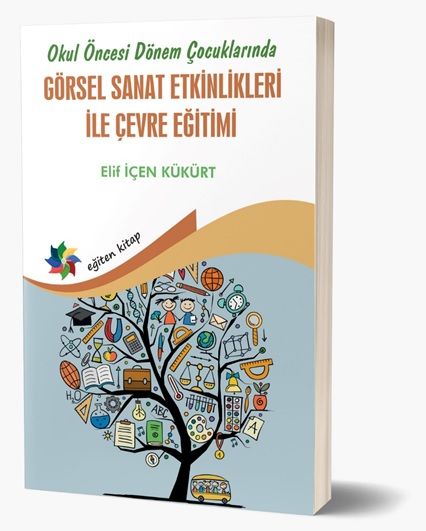 Okul Öncesi Dönem Çocuklarında Görsel Sanat Etkinlikleri ile Çevre Eğitimi - Eğiten Kitap Kitap