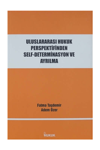 Uluslararası Hukuk Perspektifinden Self-Determinasyon ve Ayrılma - Hukuk Yayınları Kitap