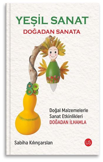 Yeşil Sanat – Doğadan Sanata - Us Yayınları Kitap