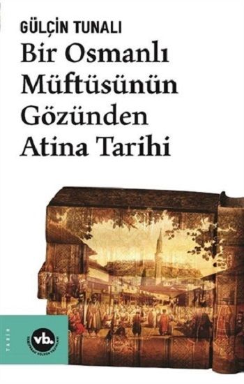 Bir Osmanlı Müftüsünün Gözünden Atina Tarihi - Vakıfbank Kültür Yayınları Kitap