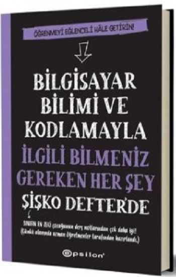 Bilgisayar Bilimi ve Kodlamayla İlgili Bilmeniz Gereken Her Şey Şişko Defter'de (Fleksi Kapak) - Epsilon Yayınları Kitap