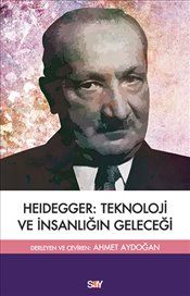 Heıdegger : Teknoloji ve İnsanlığın Geleceği - Say Yayınları Kitap