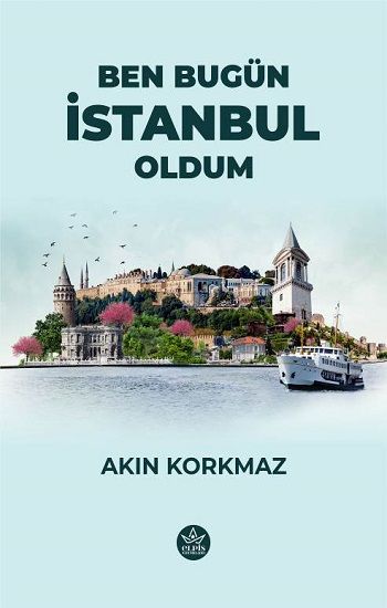 Ben Bugün İstanbul Oldum - Elpis Yayınları Kitap