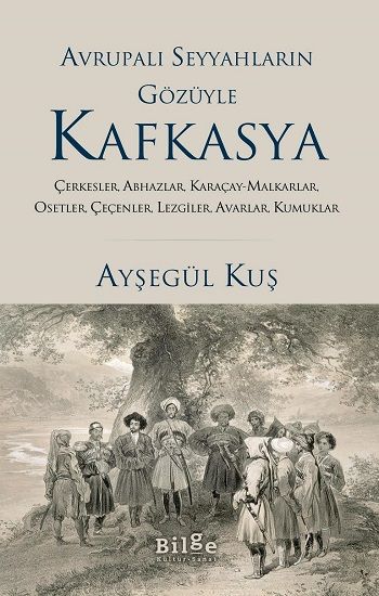 Avrupalı Seyyahların Gözüyle Kafkasya - Bilge Kültür Sanat Kitap