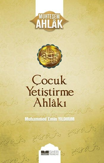 Çocuk Yetiştirme Ahlakı - Muhteşem Ahlak Serisi 3 - Siyer Yayınları Kitap