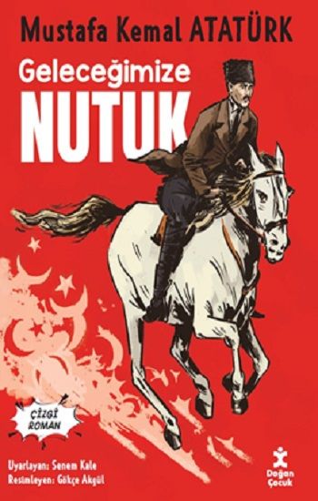 Geleceğimize Nutuk- Çizgi Roman - Mustafa Kemal Atatürk - Doğan Çocuk Kitap