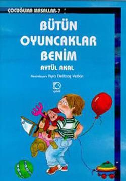 Bütün Oyuncaklar Benim Aytül Akal Türkçe çocuk kitabı kapağı
