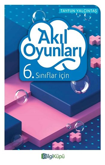 Bilgi Küpü 6. Sınıflar İçin Akıl Oyunları - Bilgi Küpü Kitap