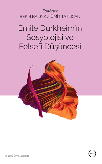 Emile Durkheim'in Sosyolojisi Ve Felsefi Düşüncesi - Islık Yayınları Kitap