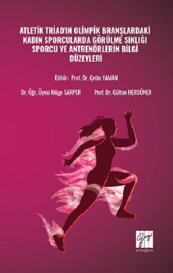Atletik Triad'ın Olimpik Branşlardaki Kadın Sporcularda Görülme Sıklığı Sporcu ve Antrenörlerin Bilgi Düzeyleri - Gazi Kitabevi Kitap