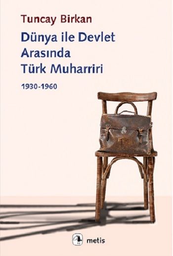 Dünya ile Devlet Arasında Türk Muharriri 1930-1960 - Metis Yayınları Kitap