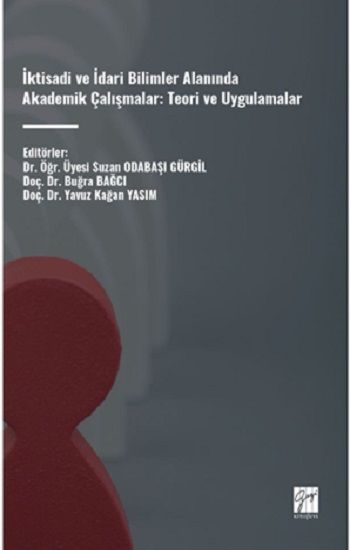 İktisadi Ve İdari Bilimler Alanında Akademik Çalışmalar: Teori Ve Uygulamalar - Gazi Kitabevi Kitap