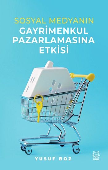 Sosyal Medyanın Gayrimenkul Pazarlamasına Etkisi - Luna Yayınları Kitap