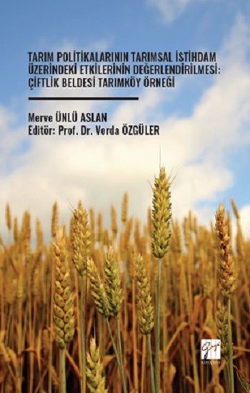 Tarım Politikalarının Tarımsal İstihdam Üzerindeki Etkilerinin Değerlendirilmesi: Çiftlik Beldesi Tarımköy Örneği - Gazi Kitabevi Kitap