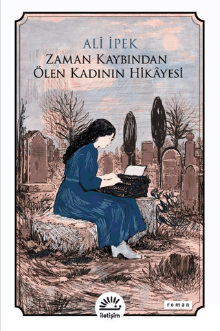 Zaman Kaybından Ölen Kadının Hikayesi - İletişim Yayınları Kitap