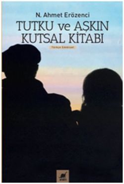 Tutku ve Aşkın Kutsal Kitabı - Ayrıntı Yayınları Kitap