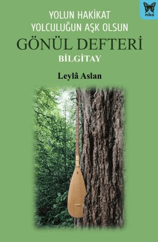 Yolun Hakikat Yolculuğun Aşk Olsun Gönül Defteri Bilgitay - Nika Yayınevi Kitap